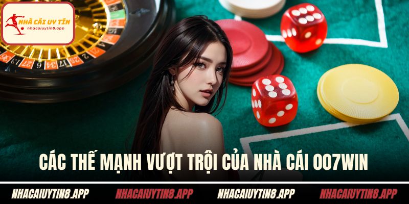 Các thế mạnh vượt trội của nhà cái 007win