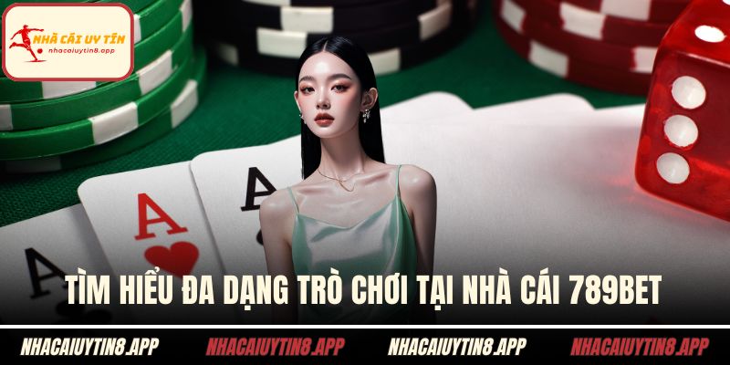 Tìm hiểu đa dạng trò chơi tại nhà cái 789BET